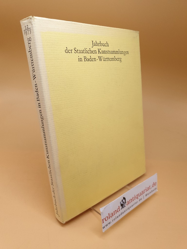 Jahrbuch der Staatlichen Kunstsammlungen in Baden-Württemberg ; Band 12, 1975 - Vey, Horst und (Hrsg.) Staatliche Kunstsammlungen in Baden-Württemberg