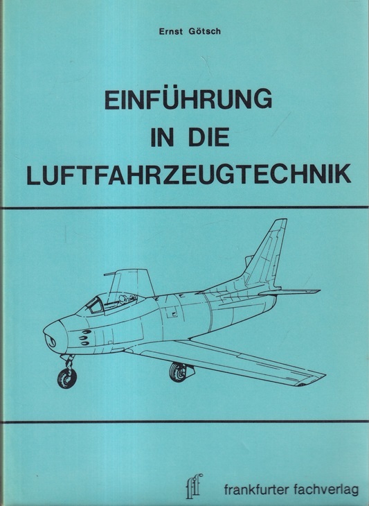 Einführung in die Luftfahrzeugtechnik. - Götsch, Ernst