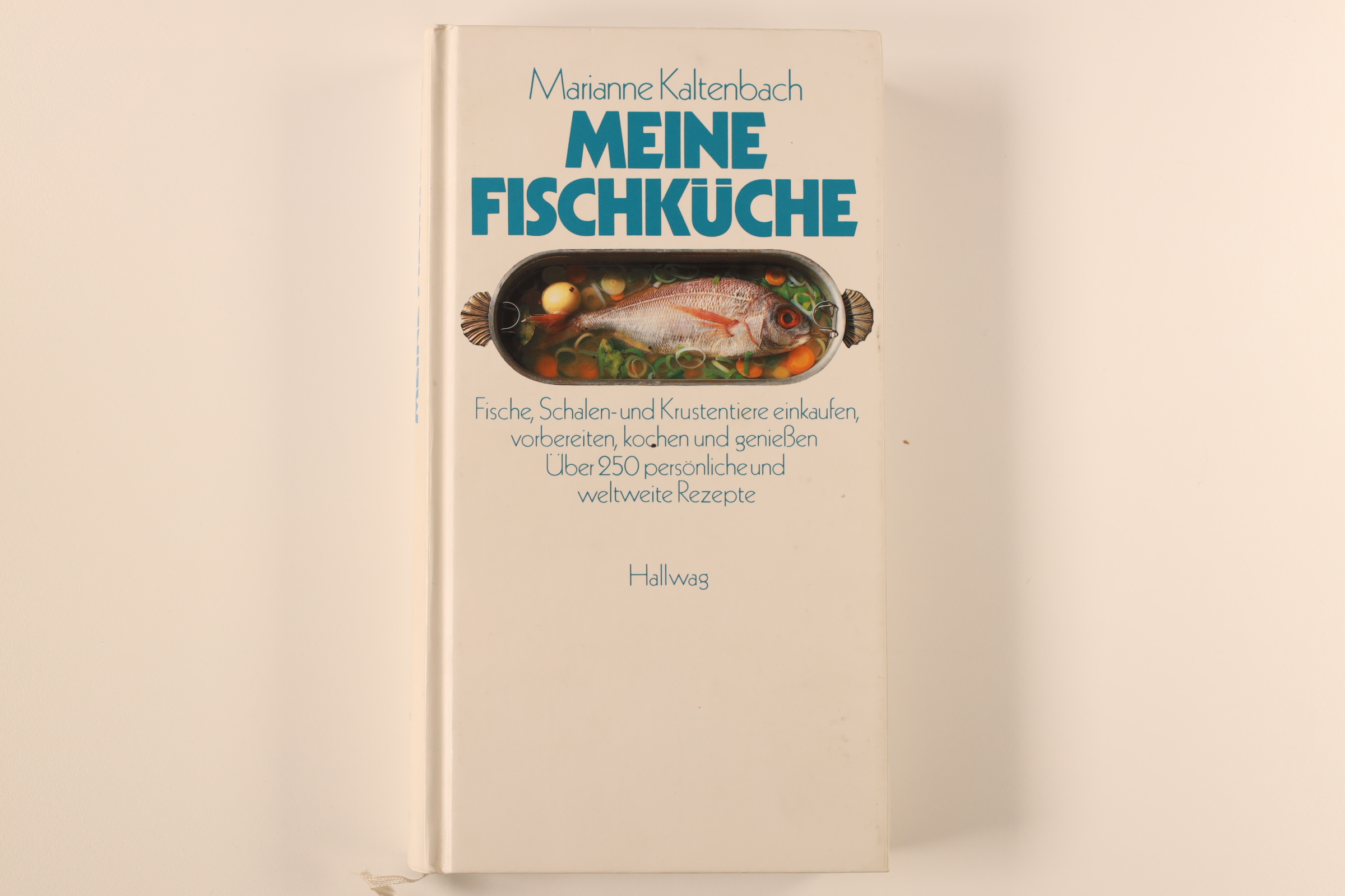 MEINE FISCHKÜCHE. Fische, Schalen- und Krustentiere einkaufen, vorbereiten, kochen und genießen ; über 250 persönliche und weltweite Rezepte - Kaltenbach, Marianne