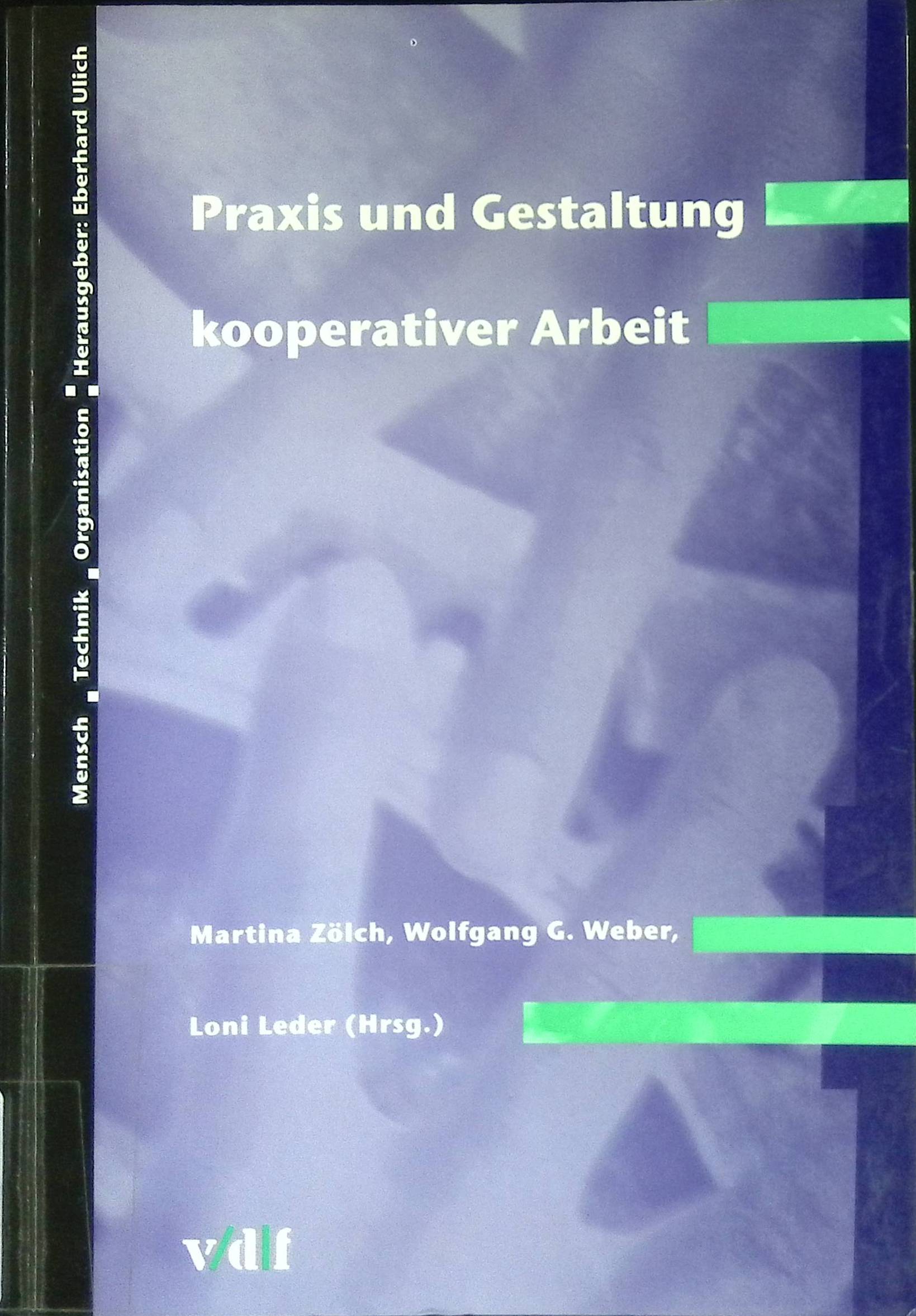 Praxis und Gestaltung kooperativer Arbeit. Mensch, Technik, Organisation ; Bd. 23 - Zölch, Martina und Mirko Degener