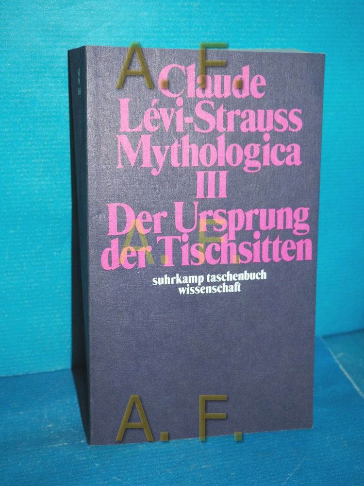 Mythologica 3., Der Ursprung der Tischsitten Suhrkamp-Taschenbuch Wissenschaft , 169 - Lévi-Strauss, Claude