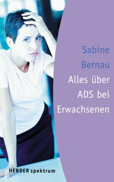 Alles über ADS bei Erwachsenen (Herder Spektrum) - Bernau, Sabine