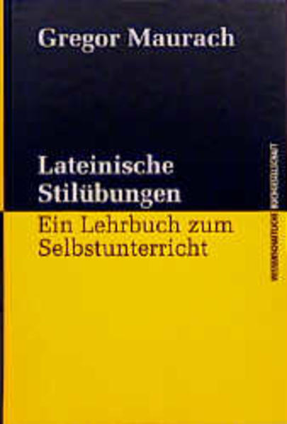 Lateinische Stilübungen: Ein Lehrbuch zum Selbstunterricht - Gregor Maurach