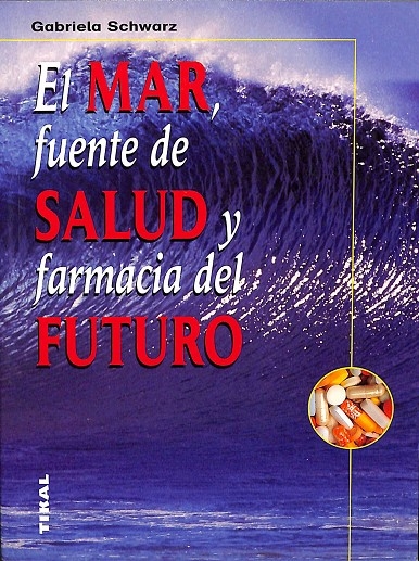 EL MAR, FUENTE DE SALUD Y FARMACIA DEL FUTURO. - GABRIELA SCHWARZ
