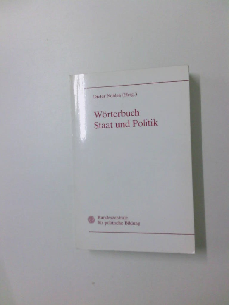 Wörterbuch Staat und Politik Bundeszentrale für Politische Bildung. Dieter Nohlen (Hrsg.) - Nohlen, Dieter