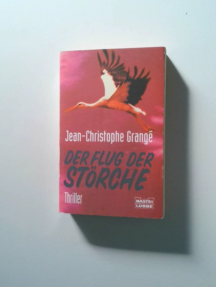 Der Flug der Störche : Thriller Jean-Christophe Grangé. Ins Dt. übertr. von Barbara Schaden - Grangé, Jean-Christophe