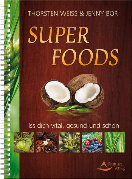 Super Foods: Iss dich vital, gesund und schön Iss dich vital, gesund und schön - Thorsten Weiss, Thorsten und Jenny Jenny Bor