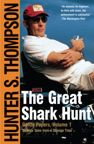 The Great Shark Hunt: Strange Tales from a Strange Time (Gonzo Papers, Volume 1) - Thompson, Hunter S