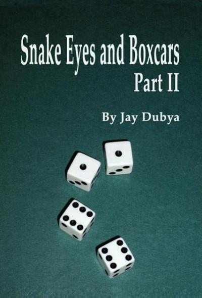 Snake Eyes and Boxcars, Part II - Jay Dubya