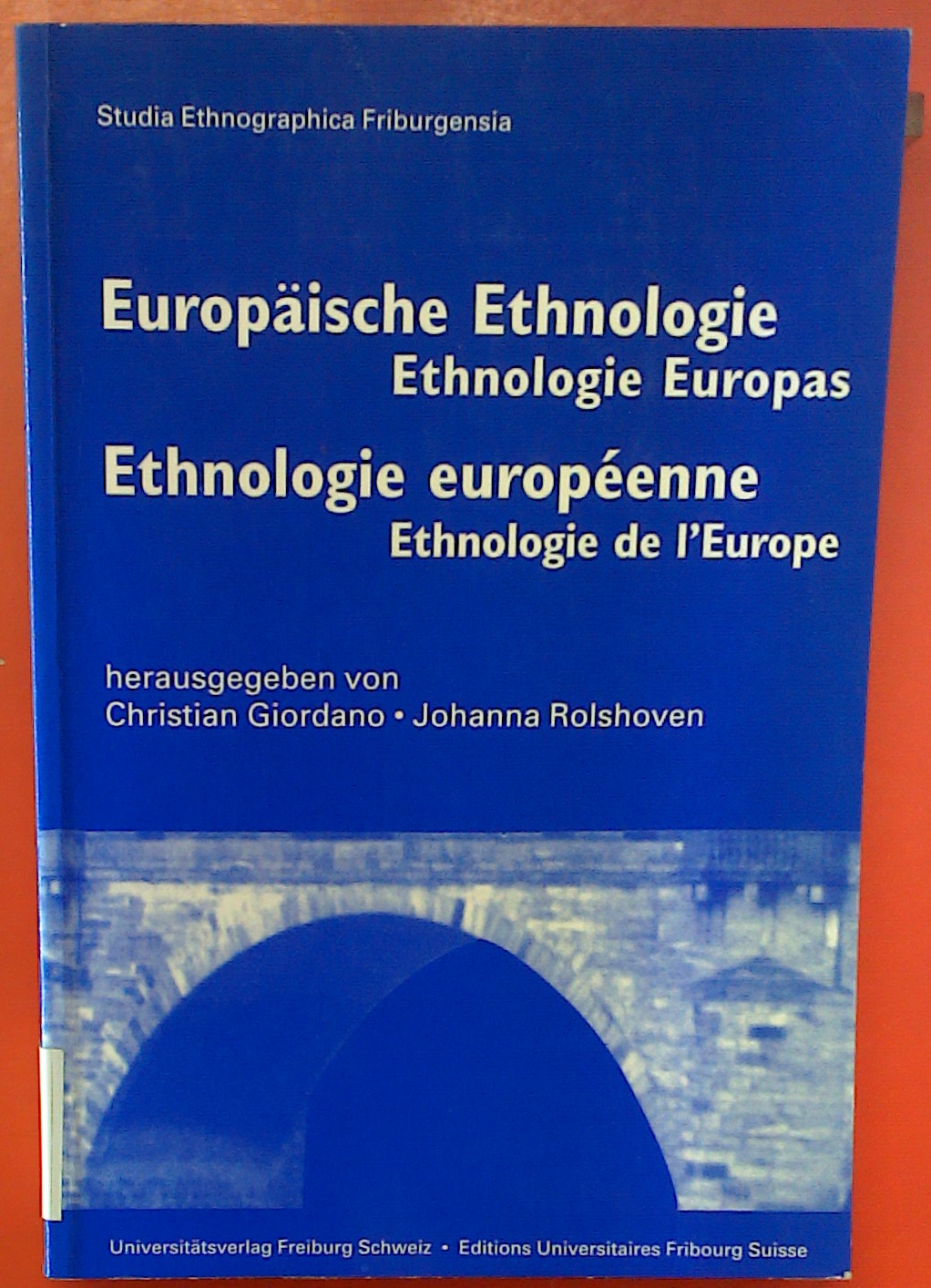 Europäische Ethnologie. Ethnologie Europas / Ethnologie européenne. Ethnologie de l Europe - Hrsg. Christian Giordano, Johanna Rolshoven