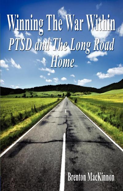 Winning the War Within : PTSD and the Long Road Home - Brenton MacKinnon