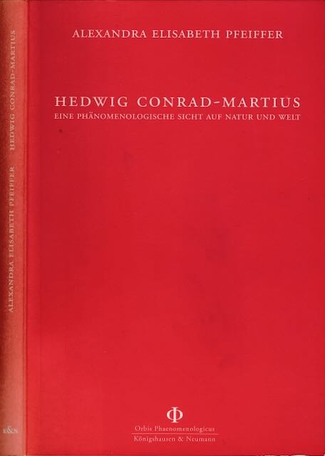 Hedwig Conrad-Martius: Ein phänomenologische Sicht auf Natur und Welt. - Pfeiffer, Alexandra Elisabeth.