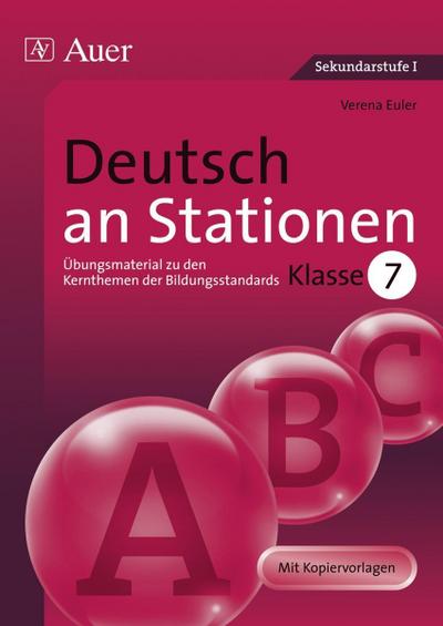 Deutsch an Stationen, Klasse 7 : Übungsmaterial zu den Kernthemen der Bildungsstandards. Mit Kopiervorlagen - Verena Euler