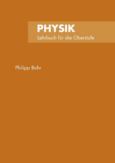 Physik : Lehrbuch für die Oberstufe - Philipp Bohr