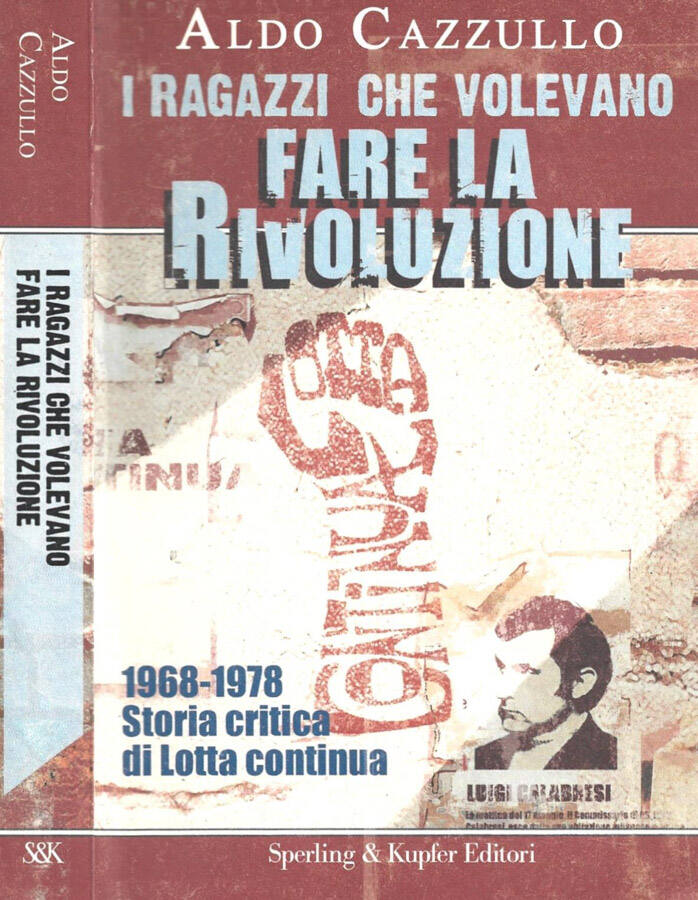 I ragazzi che volevano fare la Rivoluzione 1968-1978. Storia critica di Lotta continua - Aldo Cazzullo