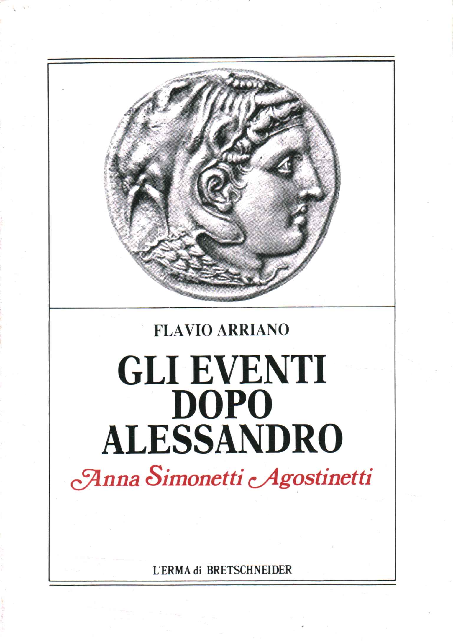 Gli eventi dopo Alessandro - Flavio Arriano, Anna Simonetti Agostinetti