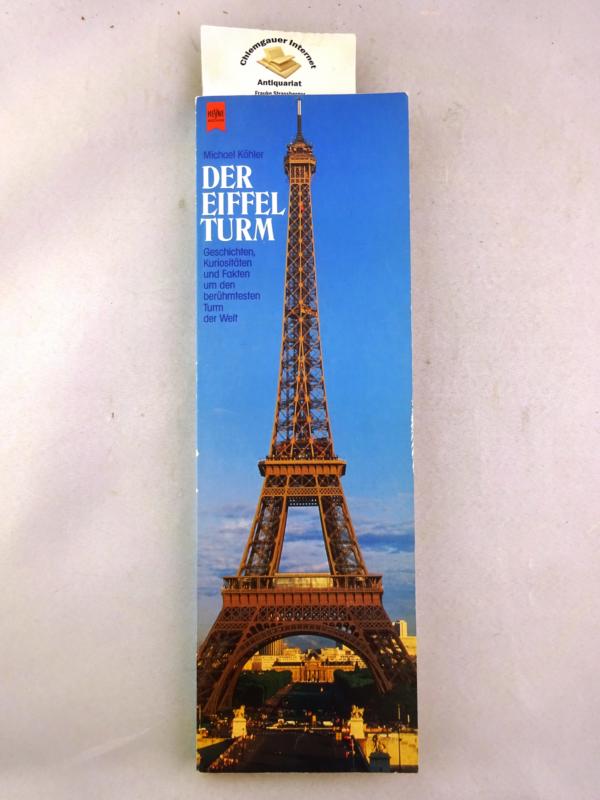 Der Eiffelturm : Geschichten, Kuriositäten und Fakten um den berühmtesten Turm der Welt. Heyne-Bücher / 1 / Heyne allgemeine Reihe ; Nr. 7940 - Köhler, Michael (Herausgeber)