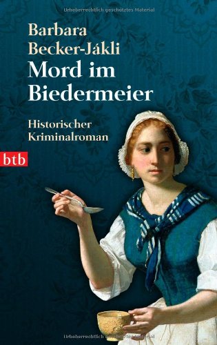 Mord im Biedermeier: Historischer Kriminalroman Historischer Kriminalroman - Barbara Becker-Jakli, Barbara