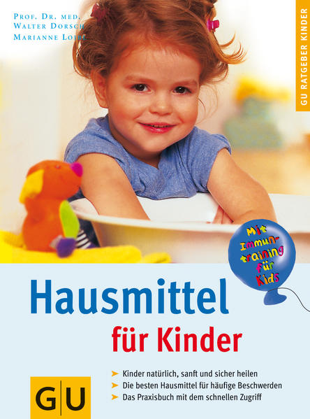 Hausmittel für Kinder Kinder natürlich, sanft und sicher heilen ; die besten Hausmittel für häufige Beschwerden ; das Praxisbuch mit dem schnellen Zugriff - Dorsch, Walter und Marianne Loibl