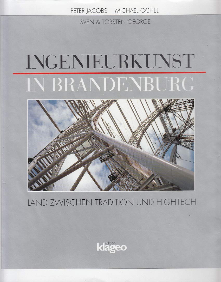 Ingenierkunst in Brandenburg. Land zwischen Tradition und Hightech Land zwischen Tradition und Hightech - Jacobs Peter und Michael Ochel, Peter, Torsten George und Michael Ochel