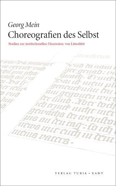Choreografien des Selbst Studien zur institutionellen Dimension von Literalität - Mein, Georg