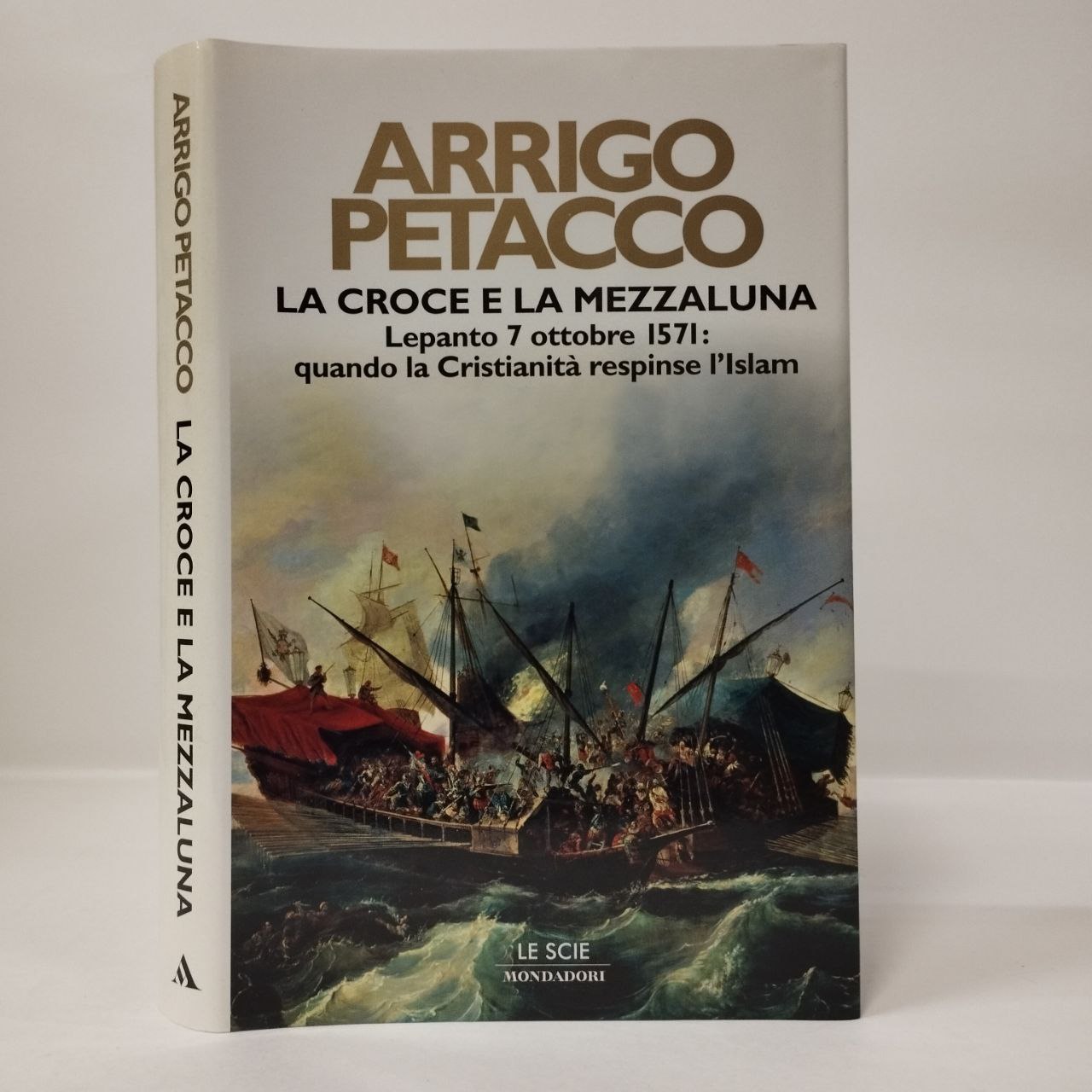 La croce e la mezzaluna. Lepanto 7 ottobre 1571: quando la Cristianità respinse l'Islam - Petacco Arrigo