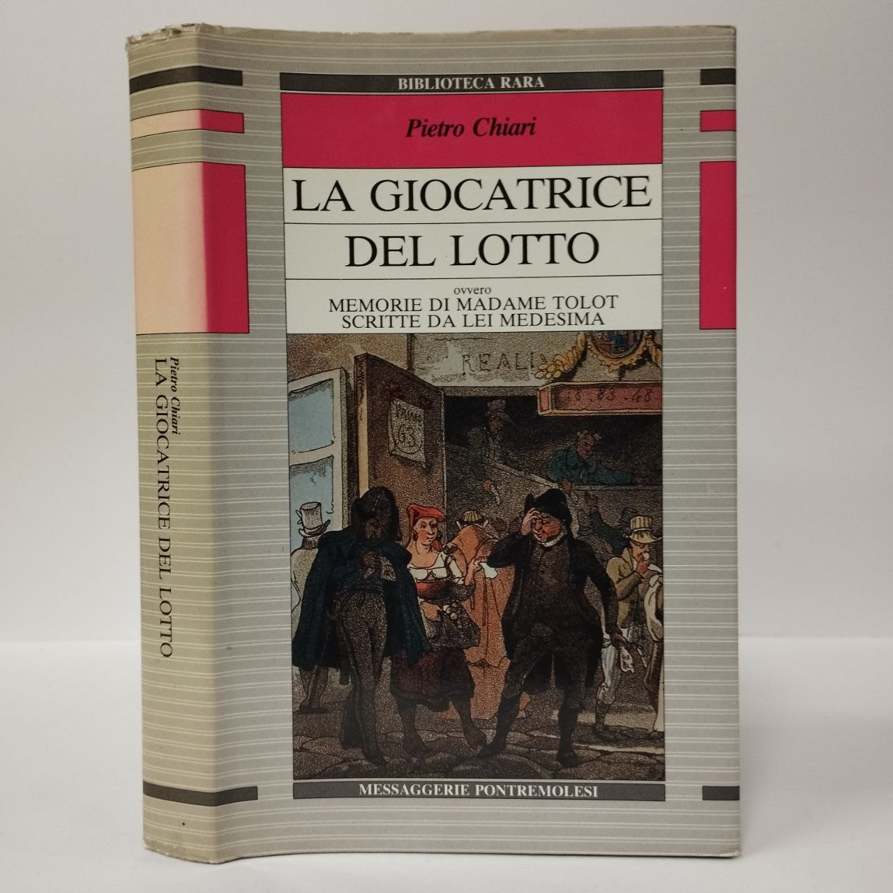 La giocatrice del lotto ovvero Memorie di madame Tolot scritte da lei medesima con le «Regole» con cui fece al lotto una considerevole fortuna - Pietro Chiari