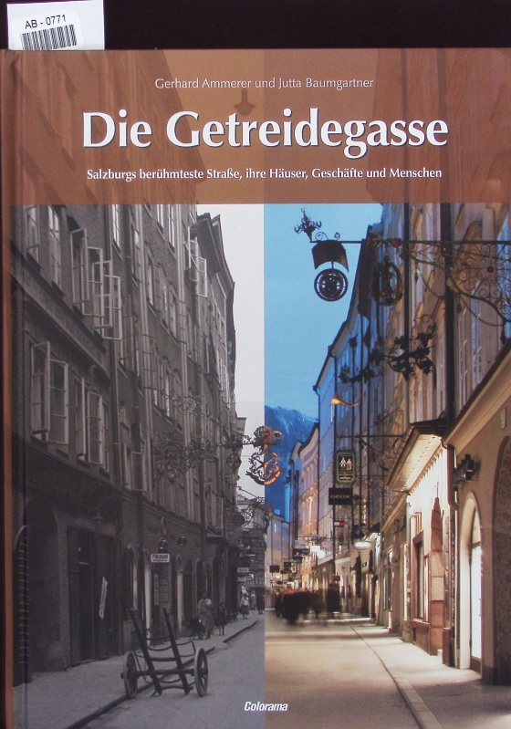 Die Getreidegasse. Salzburgs berühmteste Straße, ihre Häuser, Geschäfte und Menschen. - Ammerer, Gerhard; Baumgartner, Julia