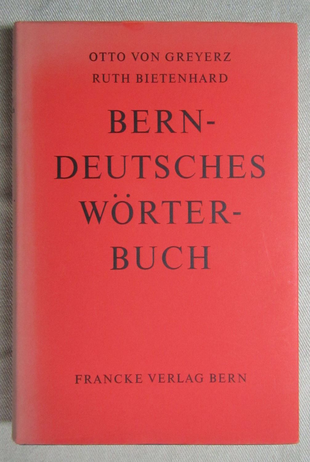 Berndeutsches Wörterbuch. - Greyerz, Otto von und Bietenhard, Ruth