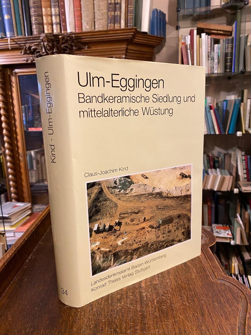 Ulm-Eggingen : Die Ausgrabungen 1982 bis 1985 in der bandkeramischen Siedlung und der mittelalterlichen Wüstung. - Kind, Claus-Joachim