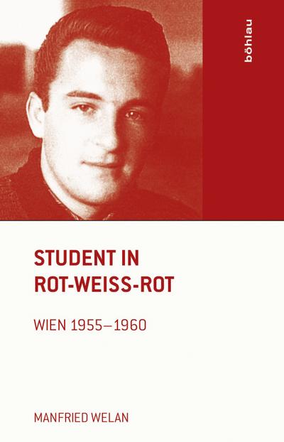 Student in Rot-Weiß-Rot: Wien 1955-1960. Mit einem Vorwort von Heinrich Neisser : Wien 1955-1960. Mit einem Vorwort von Heinrich Neisser - Manfried Welan