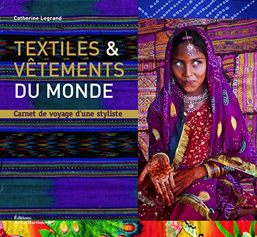 Textiles et vÃªtements du monde: Carnet de voyage d'une styliste - Legrand, Catherine