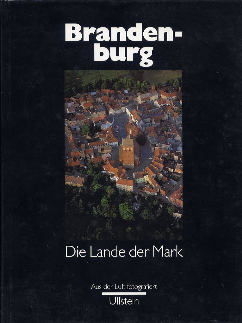 Brandenburg. Die Lande der Mark. Aus der Luft fotografiert von Lothar Willmann. - Willmann, Lothar, Peter Auer und Wolfgang Streubel