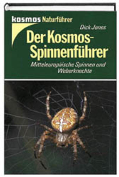 Der Kosmos-Spinnenführer : über 350 mitteleuropäische Spinnen und Weberknechte Dick Jones. [Aus d. Engl. übers. u. bearb. von Bodwin Gebhard. Mit 179 Schwarzweisszeichn. von Maudy Holloway u. Marianne Golte-Bechtle] - Jones, Dick, Bodwin Gebhard und Maudy Holloway