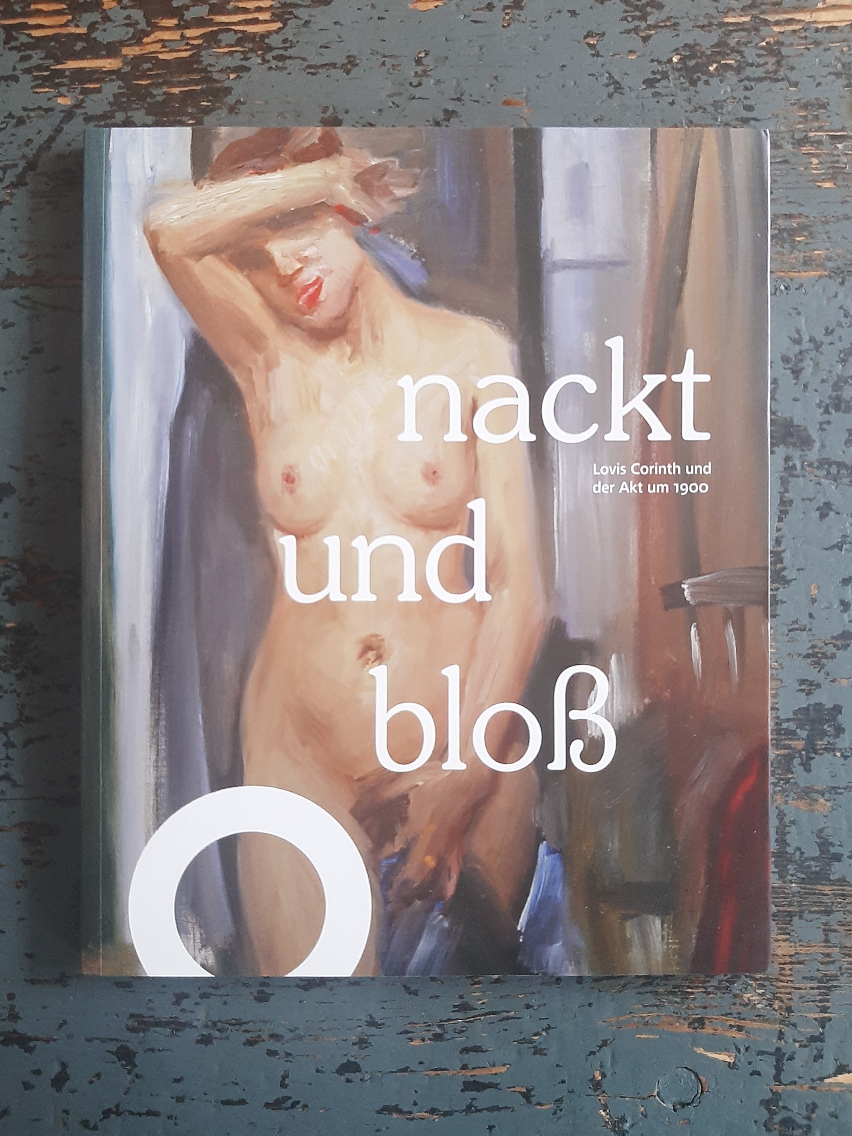 Nackt Und Bloss - Lovis Corinth Und Der Akt Um 1900 (Ausstellungskatalog Niedersächsisches Landesmuseum Hannover, 26. Februar - 11. Juni 2017) - Martin, Barbara
