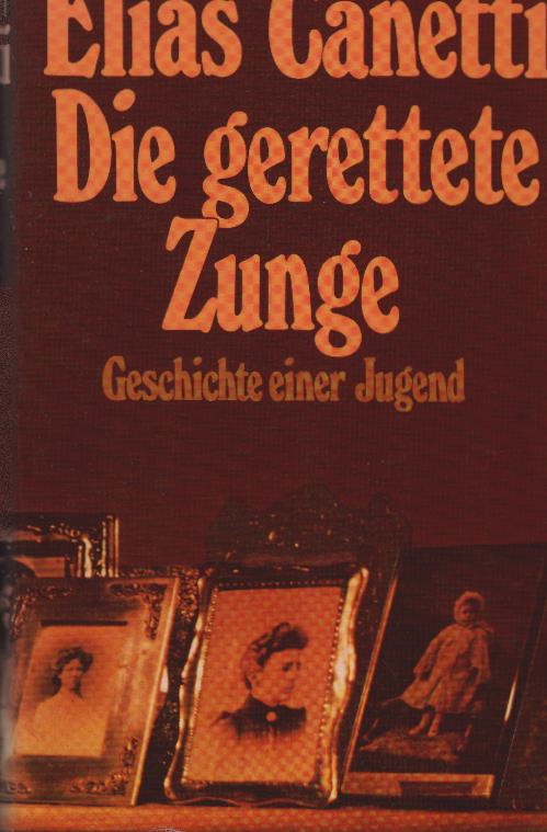Die gerettete Zunge : Geschichte e. Jugend. - Canetti, Elias