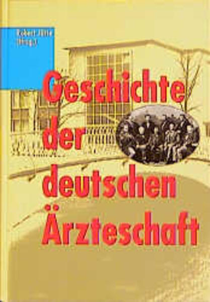 Geschichte der deutschen Ärzteschaft: Organisierte Berufs- und Gesundheitspolitik im 19. und 20. Jahrhundert - Jütte, Robert