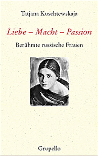 Liebe ? Macht ? Passion: Berühmte russische Frauen. - Kuschtewskaja, Tatjana, Ilse Tschörtner und Alfred Frank