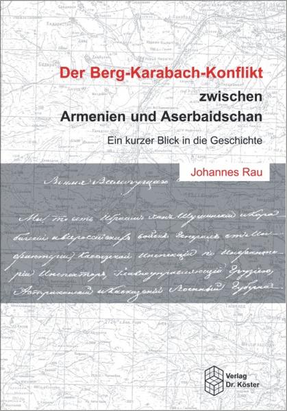 Der Berg-Karabach-Konflikt zwischen Armenien und Aserbaidschan: Ein kurzer Blick in die Geschichte (Schriftenreihe Politikwissenschaft) - Rau, Johannes