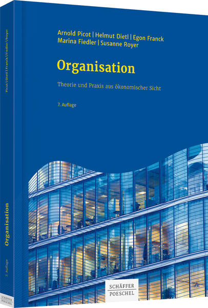 Organisation: Theorie und Praxis aus ökonomischer Sicht - Picot, Arnold, Helmut Dietl Egon Franck u. a.