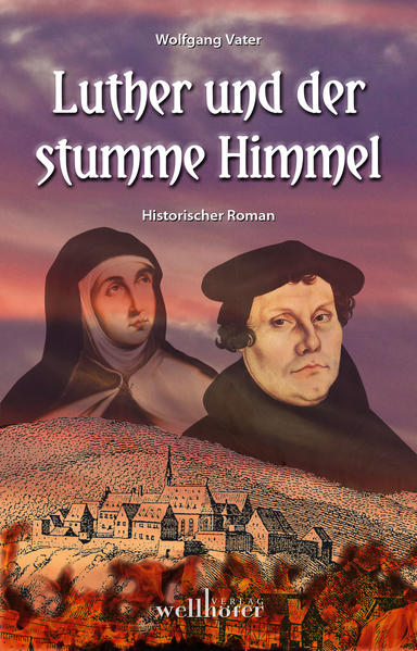 Luther und der stumme Himmel historischer Roman - Vater, Wolfgang