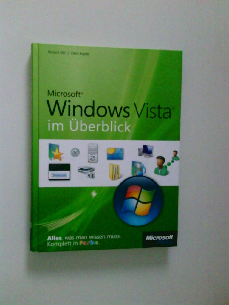 Microsoft Windows Vista im Überblick: Alles, was man wissen muss Alles, was man wissen muss - Ott, Robert und Chris Kapfer