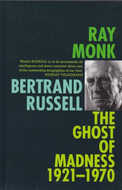 Bertrand Russell The Ghost of Madness, 1921–1970. - Monk, Ray