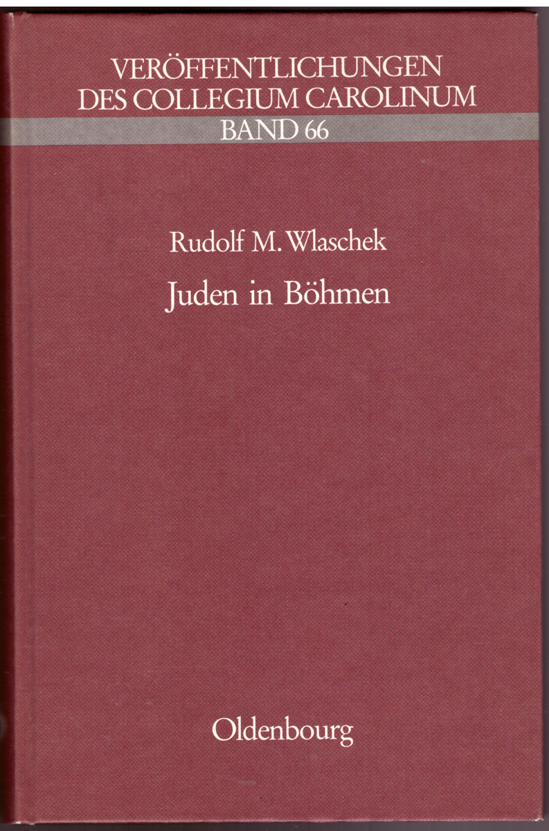 Juden in Böhmen: Beiträge zur Geschichte des europäischen Judentums im 19. und 20. Jahrhundert (Veröffentlichungen des Collegium Carolinum) (German Edition) - Rudolf M. Wlaschek