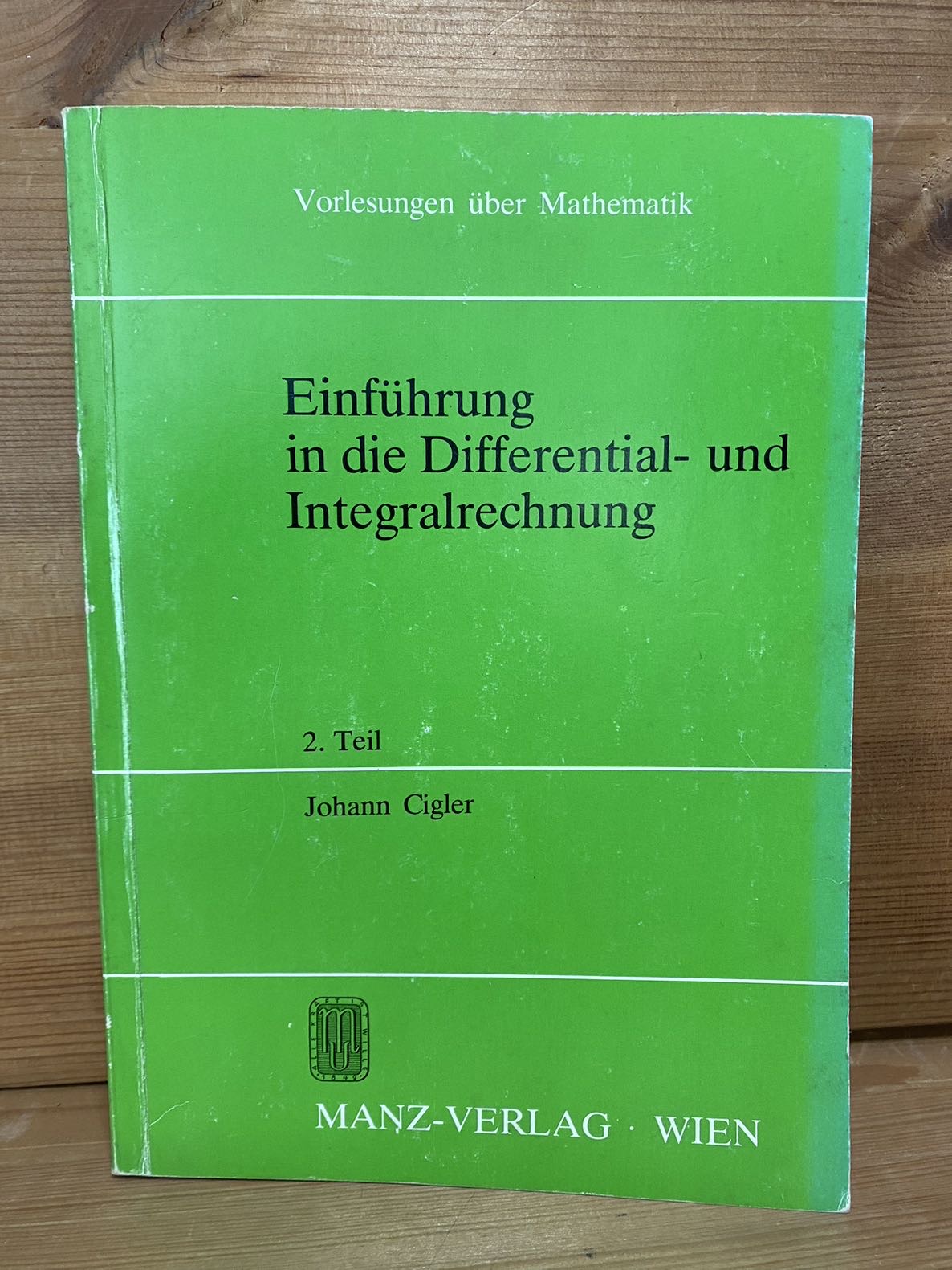 Cigler, Johann: Einführung in die Differential- und Integralrechnung; Teil: Teil 2. Vorlesungen über Mathematik