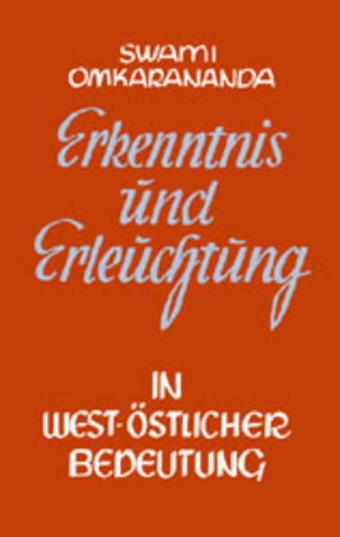 Erkenntnis und Erleuchtung in westöstlicher Bedeutung Swami Omkarananda. [Übers.: Hanna O. Herrmann] - Swami, Omkarananda und Swami Omkarananda