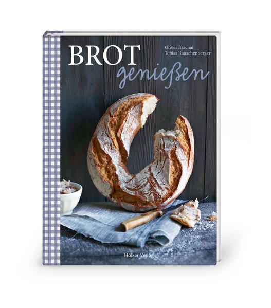 Brot genießen (Modern Living) Oliver Brachat ; Tobias Rauschenberger - Tobias Rauschenberger, Tobias und Oliver Oliver Brachat