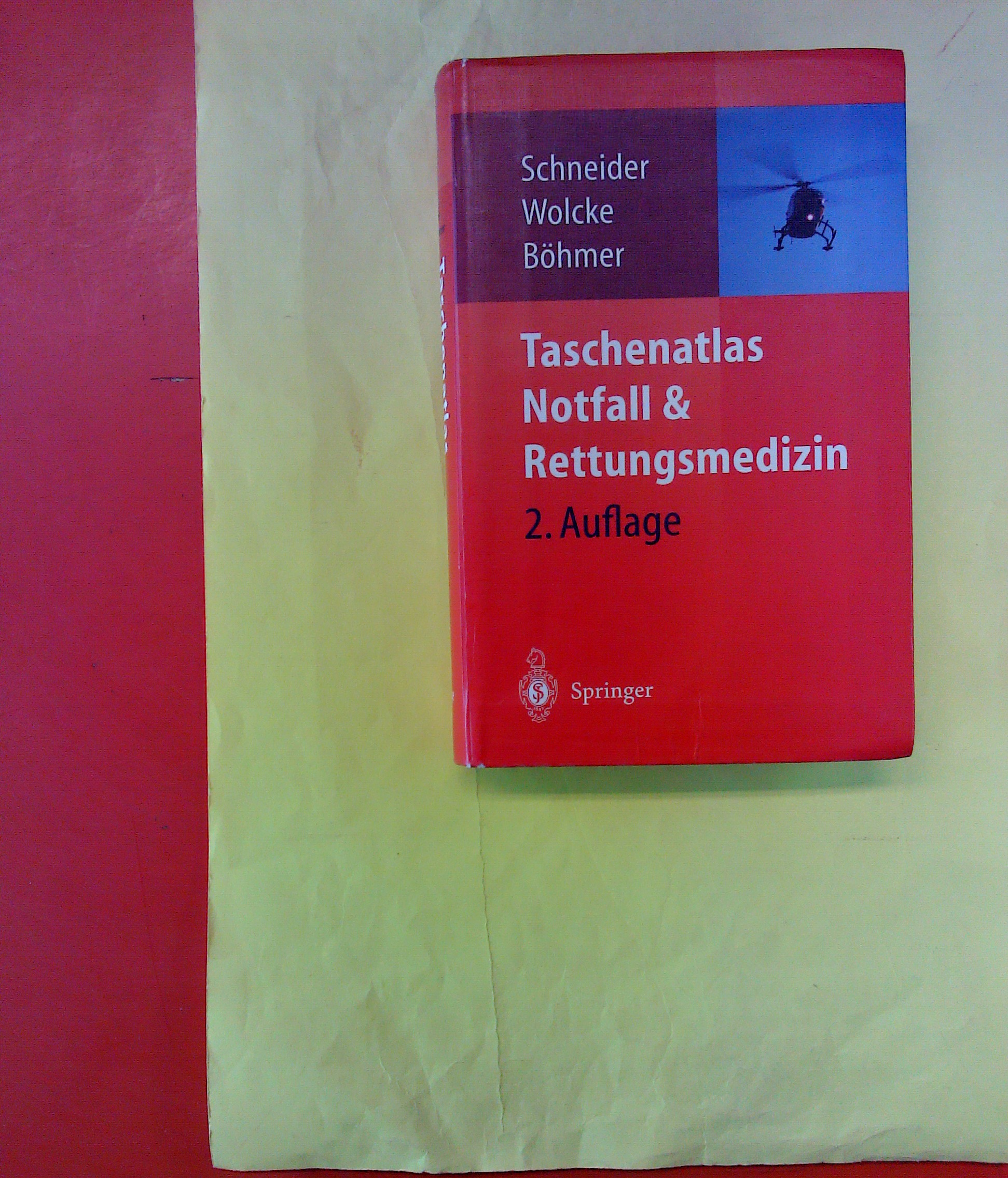 Taschenatlas Notfall & Rettungsmedizin: Kompendium für den Notarzt - 2., aktualisierte und erweiterte Auflage - Thomas Schneider / Benno Wolcke / Roman Böhmer / u.a.