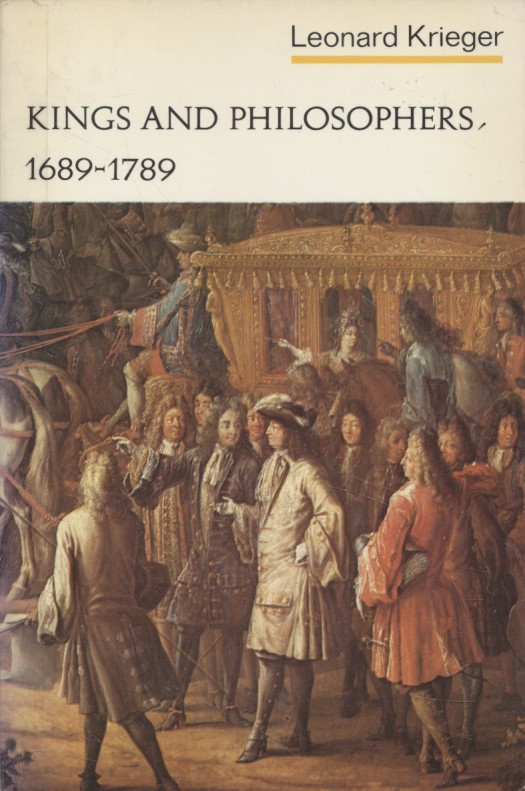 Kings and Philosophers, 1689-1789. - Krieger, Leonard