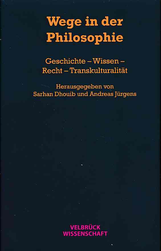 Wege in der Philosophie. Geschichte - Wissen - Recht - Transkulturalität. - Dhouib, Sarhan und Andreas Jürgens (Hrsg.)